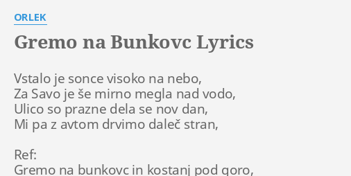 "GREMO NA BUNKOVC" LYRICS By ORLEK: Vstalo Je Sonce Visoko...