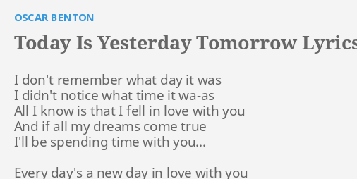 Today Is Yesterday Tomorrow Lyrics By Oscar Benton I Don T Remember What