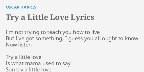 Try A Little Love Lyrics By Oscar Harris I M Not Trying To