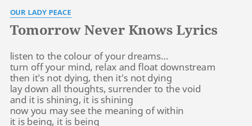 Tomorrow Never Knows Lyrics By Our Lady Peace Listen To The Colour