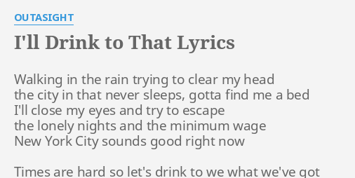 I Ll Drink To That Lyrics By Outasight Walking In The Rain