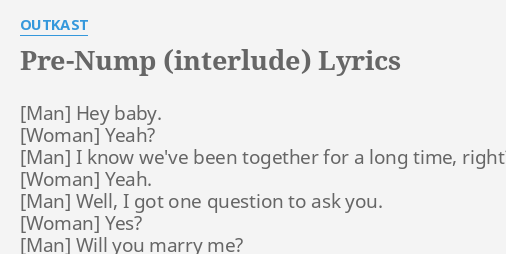 "PRE-NUMP (INTERLUDE)" LYRICS By OUTKAST: Hey Baby. Yeah? I...