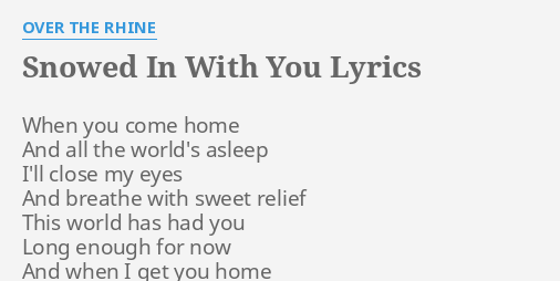 Snowed In With You Lyrics By Over The Rhine When You Come Home