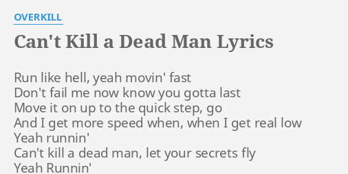 Can T Kill A Dead Man Lyrics By Overkill Run Like Hell Yeah
