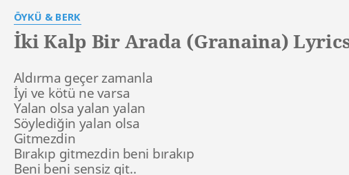 Ki Kalp Bir Arada Granaina Lyrics By Yk Berk Ald Rma Ge Er