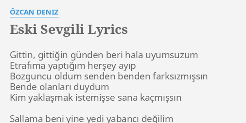 "ESKI SEVGILI" LYRICS by ÖZCAN DENIZ: Gittin, gittiğin günden beri...
