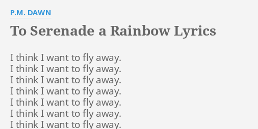 To Serenade A Rainbow Lyrics By P M Dawn I Think I Want