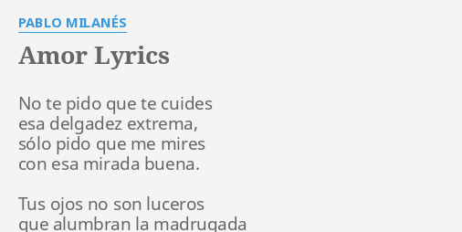 Amor Lyrics By Pablo Milan S No Te Pido Que