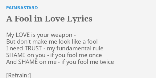 A Fool In Love Lyrics By Painbastard My Love Is Your