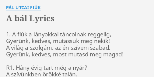 "A BÁL" LYRICS By PÁL UTCAI FIÚK: 1. A Fiúk A...