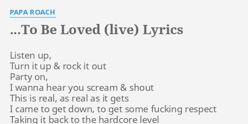 To Be Loved Live Lyrics By Papa Roach Listen Up Turn It