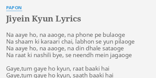 Jiyein Kyun Lyrics By Papon Na ye Ho Na