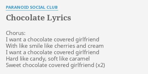 Chocolate Lyrics By Paranoid Social Club Chorus I Want A