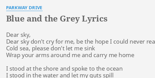 Blue And The Grey Lyrics By Parkway Drive Dear Sky Dear