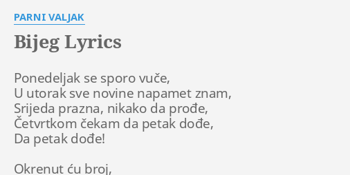 "BIJEG" LYRICS By PARNI VALJAK: Ponedeljak Se Sporo Vuče,...