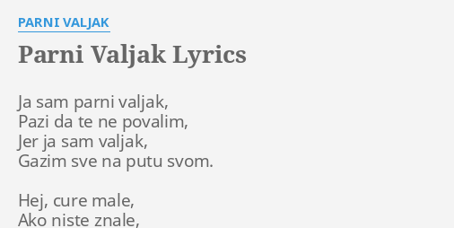 "PARNI VALJAK" LYRICS By PARNI VALJAK: Ja Sam Parni Valjak,...