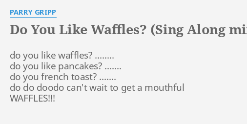 Do You Like Waffles Sing Along Mix Lyrics By Parry Gripp Do You Like Waffles