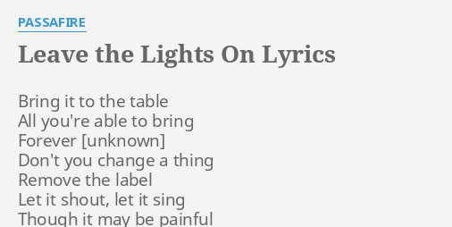 "LEAVE THE LIGHTS ON" LYRICS By PASSAFIRE: Bring It To The...