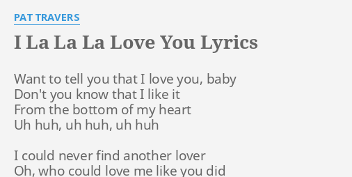 I La La La Love You Lyrics By Pat Travers Want To Tell You