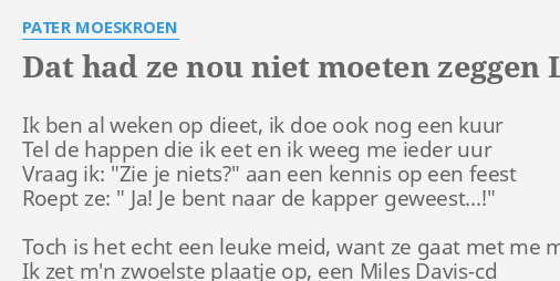 "DAT HAD ZE NOU NIET MOETEN ZEGGEN" LYRICS By PATER MOESKROEN: Ik Ben ...