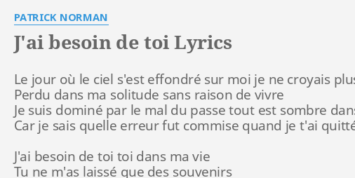 "J'AI BESOIN DE TOI" LYRICS By PATRICK NORMAN: Le Jour Où Le...