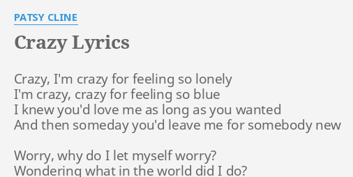 Crazy Lyrics By Patsy Cline Crazy I M Crazy For