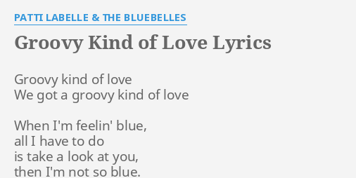 Groovy Kind Of Love Lyrics By Patti Labelle The Bluebelles Groovy Kind Of Love