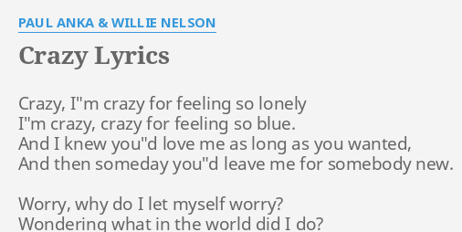Crazy Lyrics By Paul Anka Willie Nelson Crazy I M Crazy For