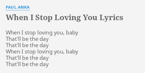 When I Stop Loving You Lyrics By Paul Anka When I Stop Loving