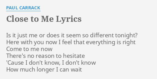 Close To Me Lyrics By Paul Carrack Is It Just Me