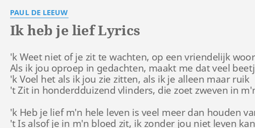 "IK HEB JE LIEF" LYRICS by PAUL DE LEEUW: 'k Weet niet of...