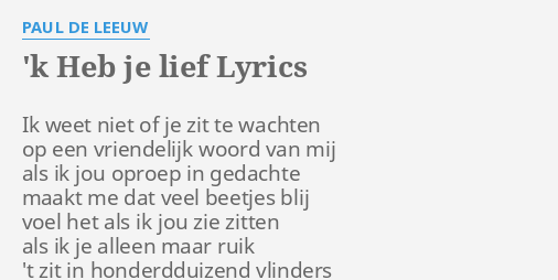 K Heb Je Lief Lyrics By Paul De Leeuw Ik Weet Niet Of