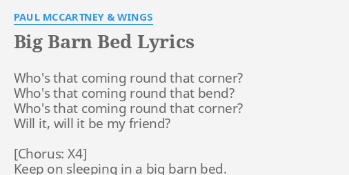 Big Barn Bed Lyrics By Paul Mccartney Wings Who S That Coming