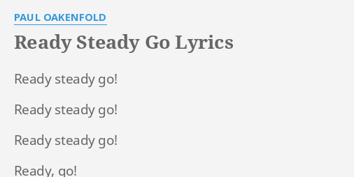 Ready Steady Go Lyrics By Paul Oakenfold Ready Steady Go Ready