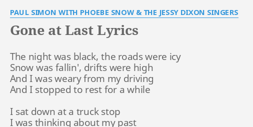 Gone At Last Lyrics By Paul Simon With Phoebe Snow The Jessy Dixon Singers The Night Was Black It was the lead single from his fourth studio album, still crazy after all these years (1975), released on columbia records. flashlyrics