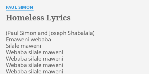 "HOMELESS" LYRICS by PAUL SIMON: Emaweni webaba Silale maweni...