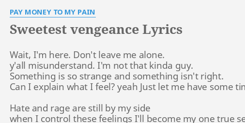 Sweetest Vengeance Lyrics By Pay Money To My Pain Wait I M Here Don T