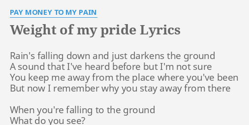 Weight Of My Pride Lyrics By Pay Money To My Pain Rain S Falling Down And