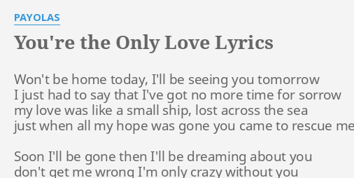 You Re The Only Love Lyrics By Payolas Won T Be Home Today