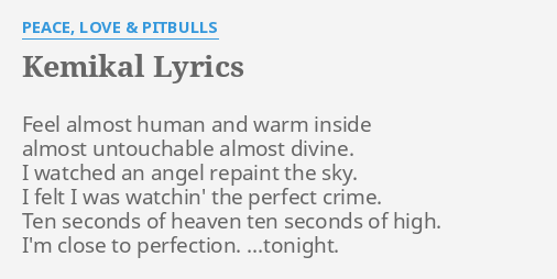 Kemikal Lyrics By Peace Love Pitbulls Feel Almost Human And