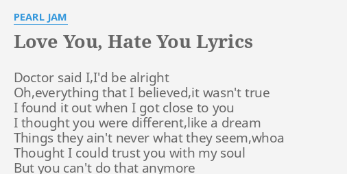 Love You Hate You Lyrics By Pearl Jam Doctor Said I I D Be