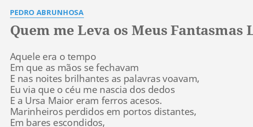 Quem Me Leva Os Meus Fantasmas Lyrics By Pedro Abrunhosa Aquele Era O Tempo