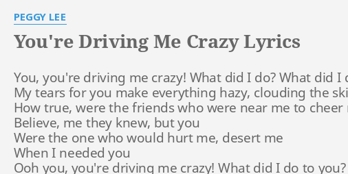 you-re-driving-me-crazy-lyrics-by-peggy-lee-you-you-re-driving-me