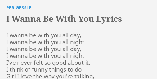 I Wanna Be With You Lyrics By Per Gessle I Wanna Be With