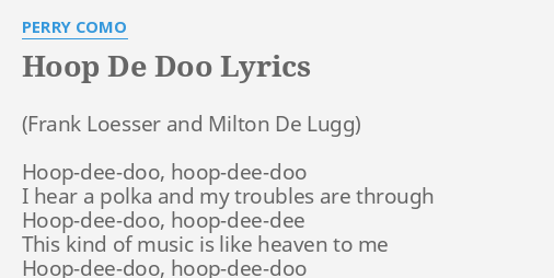 Hoop De Doo Lyrics By Perry Como Hoop Dee Doo Hoop Dee Doo I Hear