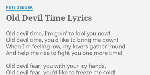 Old Devil Time Lyrics By Pete Seeger Old Devil Time I M