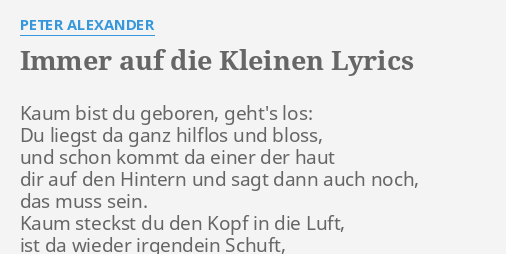 Immer Auf Die Kleinen Lyrics By Peter Alexander Kaum Bist Du Geboren