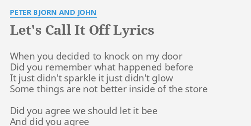 let's call it off peter bjorn and john lyrics