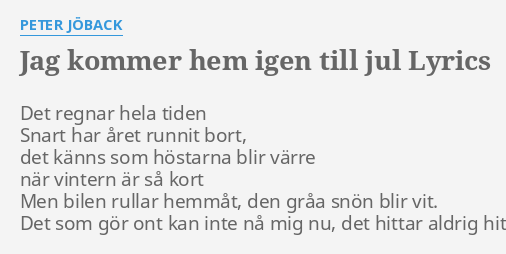 "JAG KOMMER HEM IGEN TILL JUL" LYRICS By PETER JÖBACK: Det Regnar Hela ...