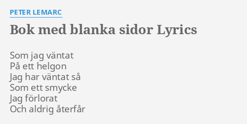 "BOK MED BLANKA SIDOR" LYRICS By PETER LEMARC: Som Jag Väntat På...